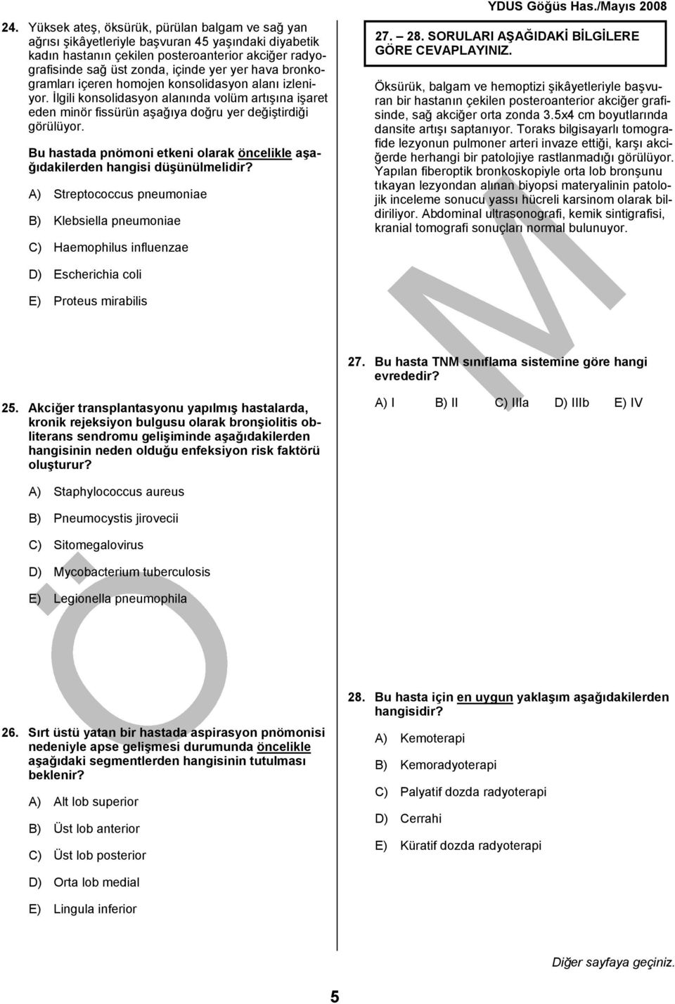 Bu hastada pnömoni etkeni olarak öncelikle aşağıdakilerden hangisi düşünülmelidir? A) Streptococcus pneumoniae B) Klebsiella pneumoniae C) Haemophilus influenzae 27. 28.