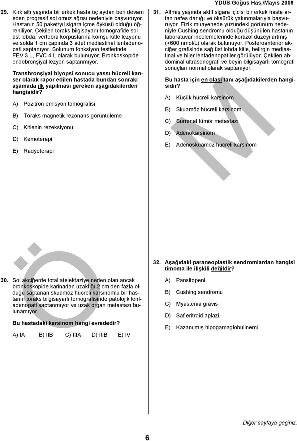 Solunum fonksiyon testlerinde FEV 3 L, FVC 4 L olarak bulunuyor. Bronkoskopide endobronşiyal lezyon saptanmıyor.