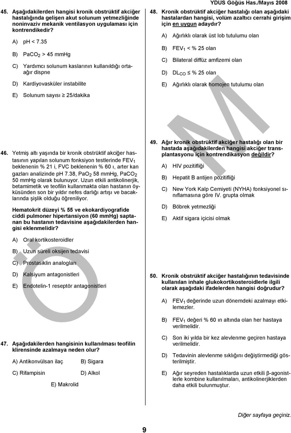 Kronik obstrüktif akciğer hastalığı olan aşağıdaki hastalardan hangisi, volüm azaltıcı cerrahi girişim için en uygun adaydır?