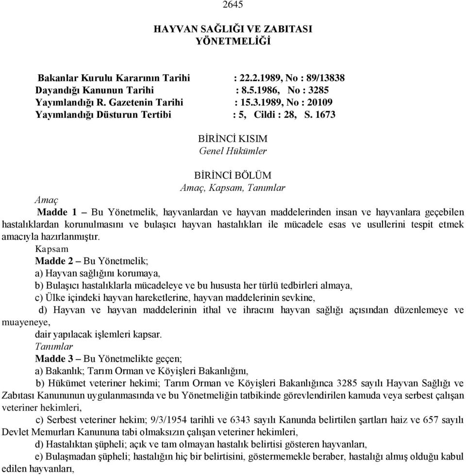 bulaşıcı hayvan hastalıkları ile mücadele esas ve usullerini tespit etmek amacıyla hazırlanmıştır.