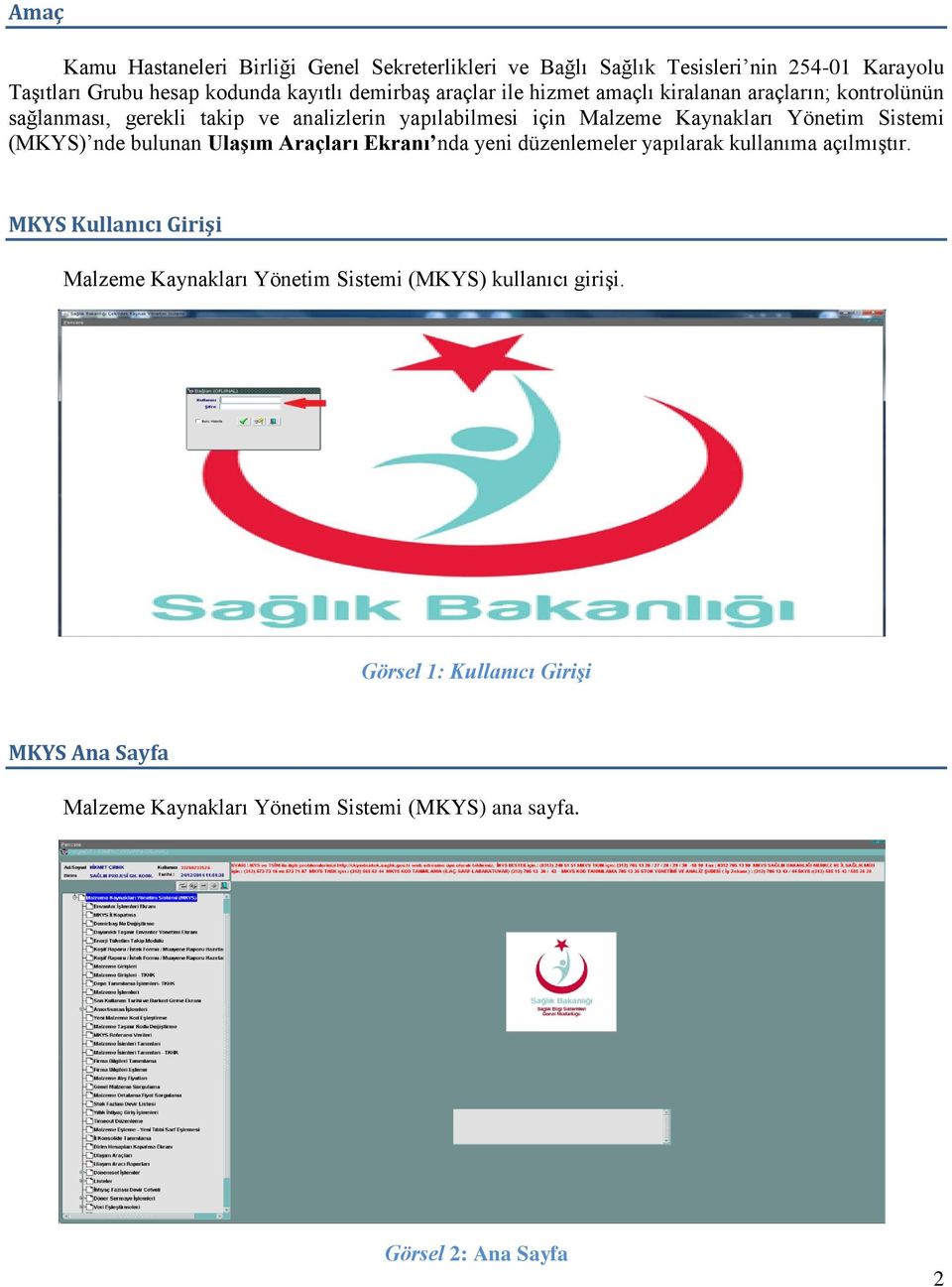 Sistemi (MKYS) nde bulunan Ulaşım Araçları Ekranı nda yeni düzenlemeler yapılarak kullanıma açılmıştır.