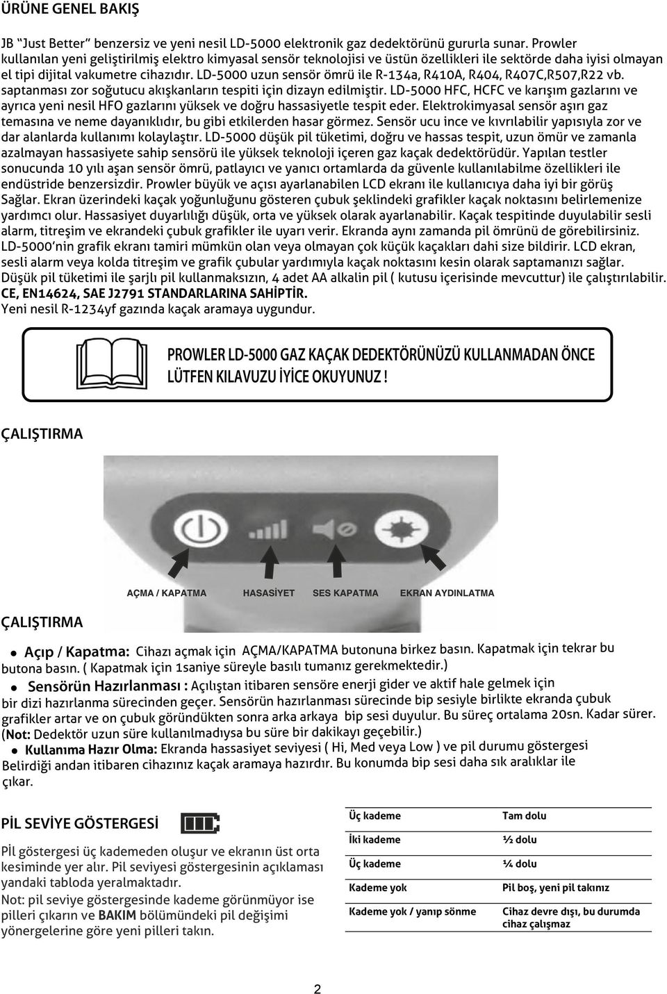 LD-5000 uzun sensör ömrü ile R-134a, R410A, R404, R407C,R507,R22 vb. saptanmasý zor soðutucu akýþkanlarýn tespiti için dizayn edilmiþtir.