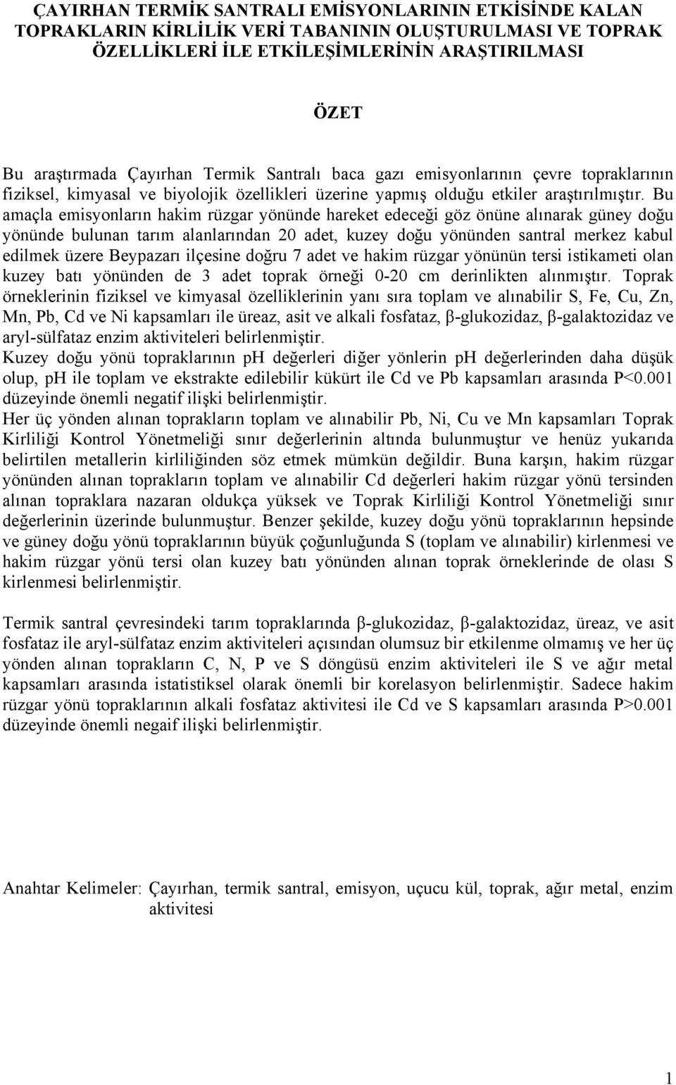 Bu amaçla emisyonların hakim rüzgar yönünde hareket edeceği göz önüne alınarak güney doğu yönünde bulunan tarım alanlarından 20 adet, kuzey doğu yönünden santral merkez kabul edilmek üzere Beypazarı