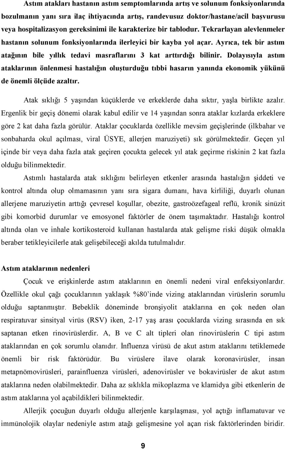 Ayrıca, tek bir astım atağının bile yıllık tedavi masraflarını 3 kat arttırdığı bilinir.