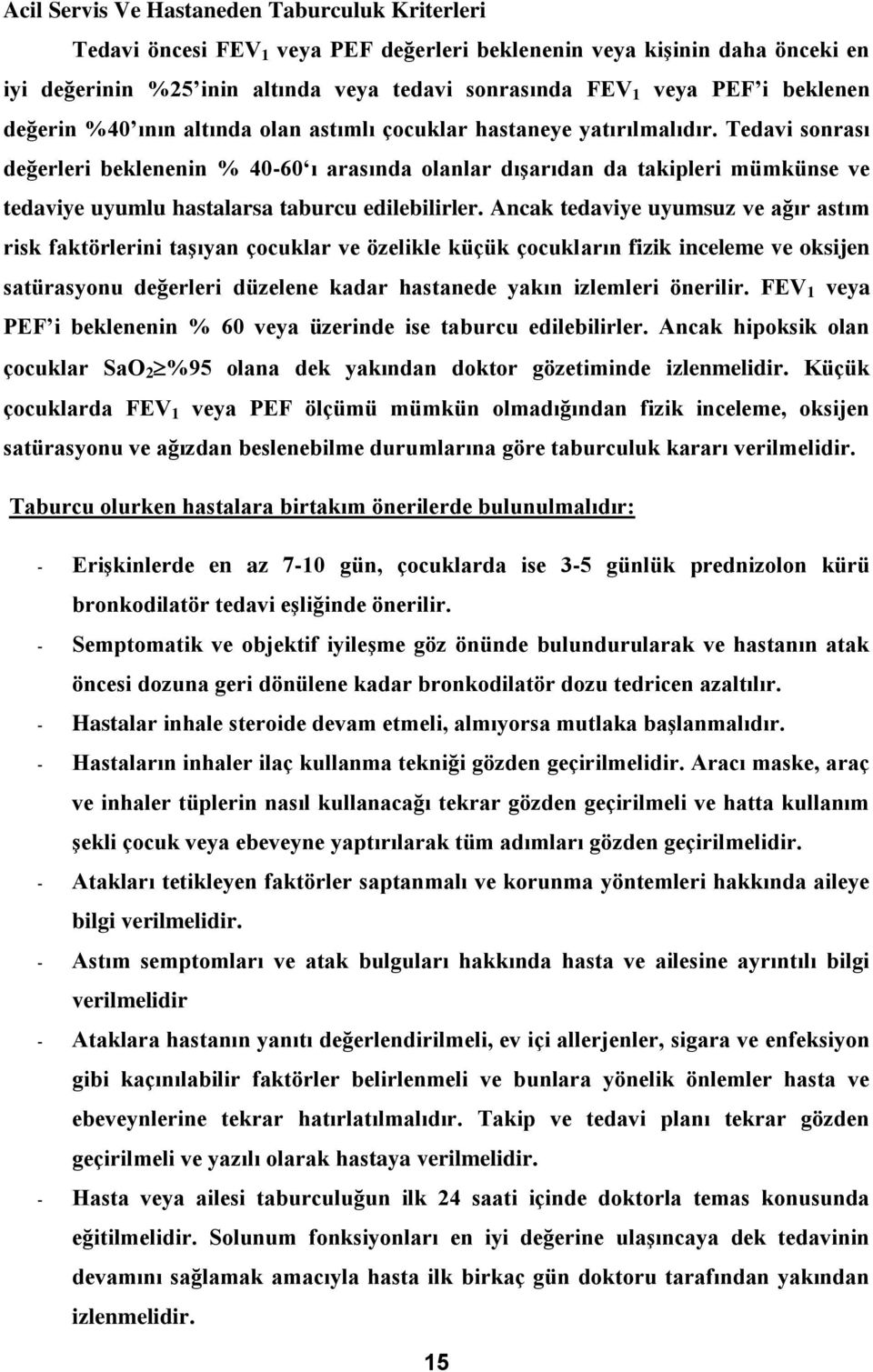 Tedavi sonrası değerleri beklenenin % 40-60 ı arasında olanlar dışarıdan da takipleri mümkünse ve tedaviye uyumlu hastalarsa taburcu edilebilirler.