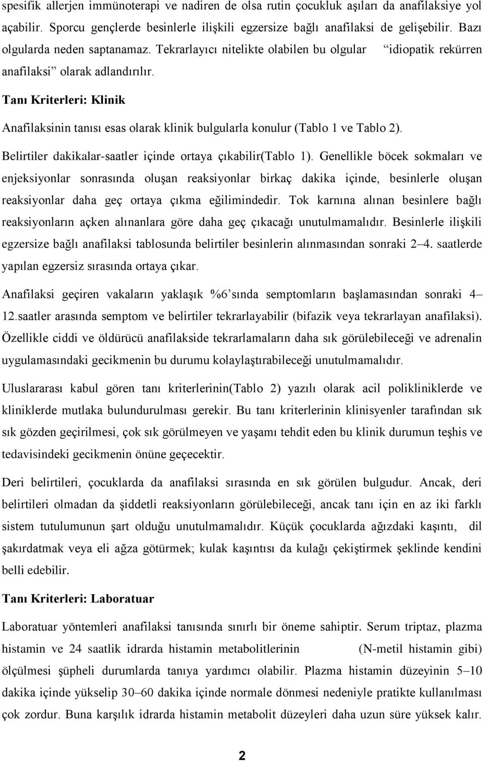 Tanı Kriterleri: Klinik Anafilaksinin tanısı esas olarak klinik bulgularla konulur (Tablo 1 ve Tablo 2). Belirtiler dakikalar-saatler içinde ortaya çıkabilir(tablo 1).