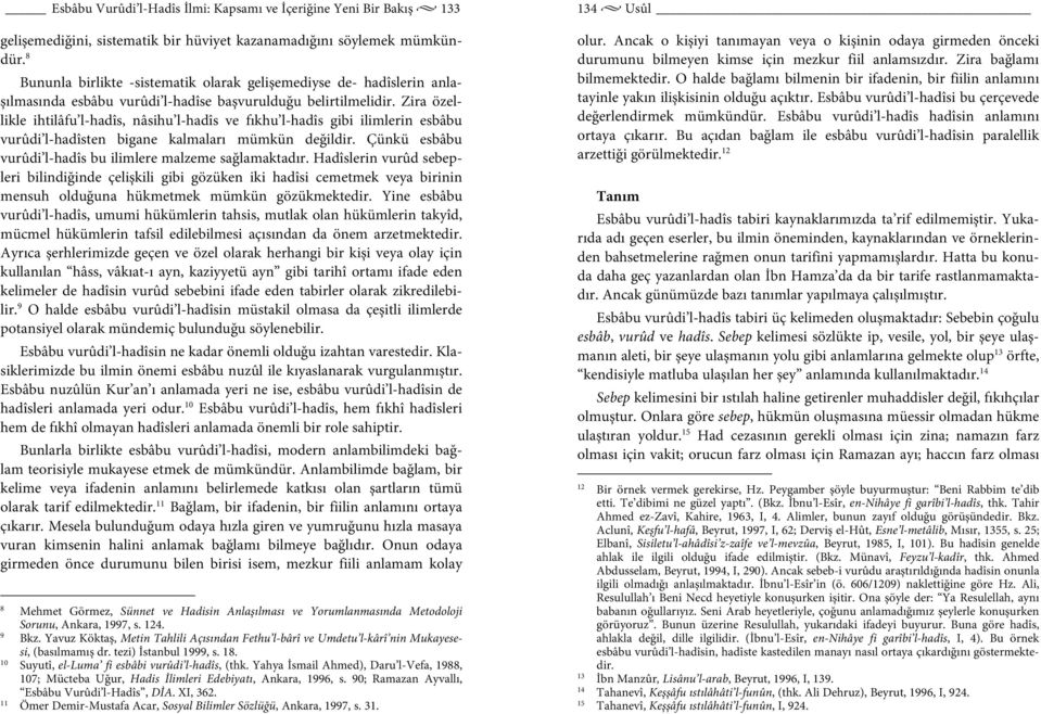 Zira özellikle ihtilâfu l-hadîs, nâsihu l-hadîs ve fıkhu l-hadîs gibi ilimlerin esbâbu vurûdi l-hadîsten bigane kalmaları mümkün değildir.