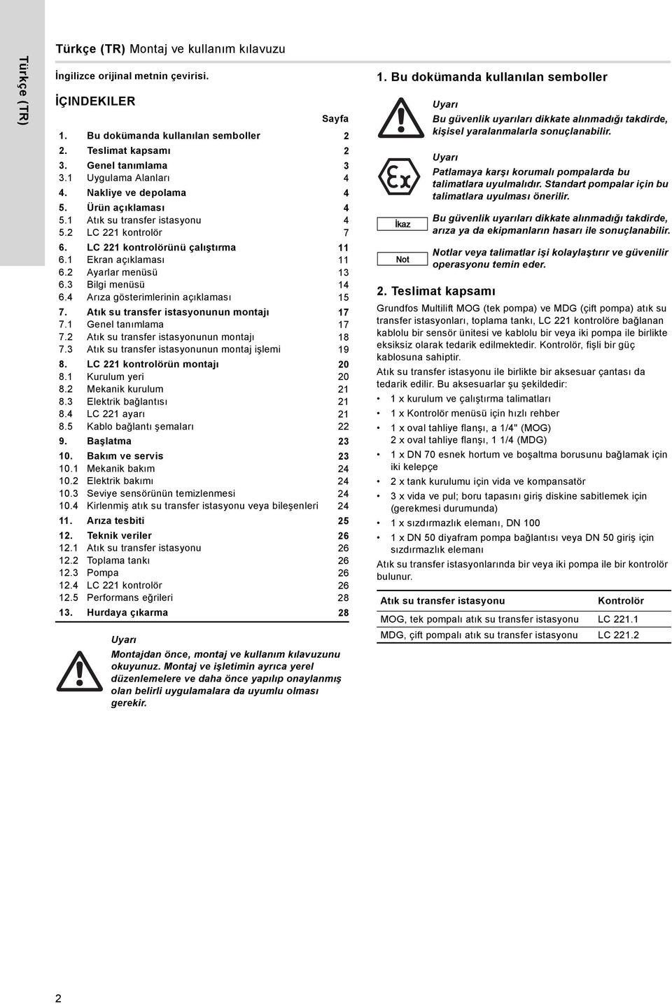 Ayarlar menüsü 13 6.3 Bilgi menüsü 14 6.4 Arıza gösterimlerinin açıklaması 15 7. Atık su transfer istasyonunun montajı 17 7.1 Genel tanımlama 17 7. Atık su transfer istasyonunun montajı 18 7.