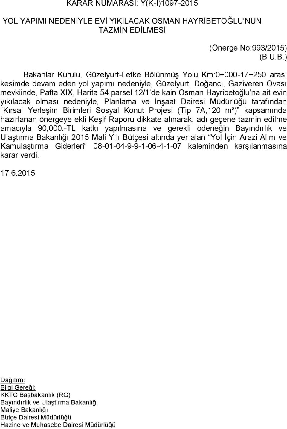 U.B.) Bakanlar Kurulu, Güzelyurt-Lefke Bölünmüş Yolu Km:0+000-17+250 arası kesimde devam eden yol yapımı nedeniyle, Güzelyurt, Doğancı, Gaziveren Ovası mevkiinde, Pafta XIX, Harita 54 parsel 12/1 de