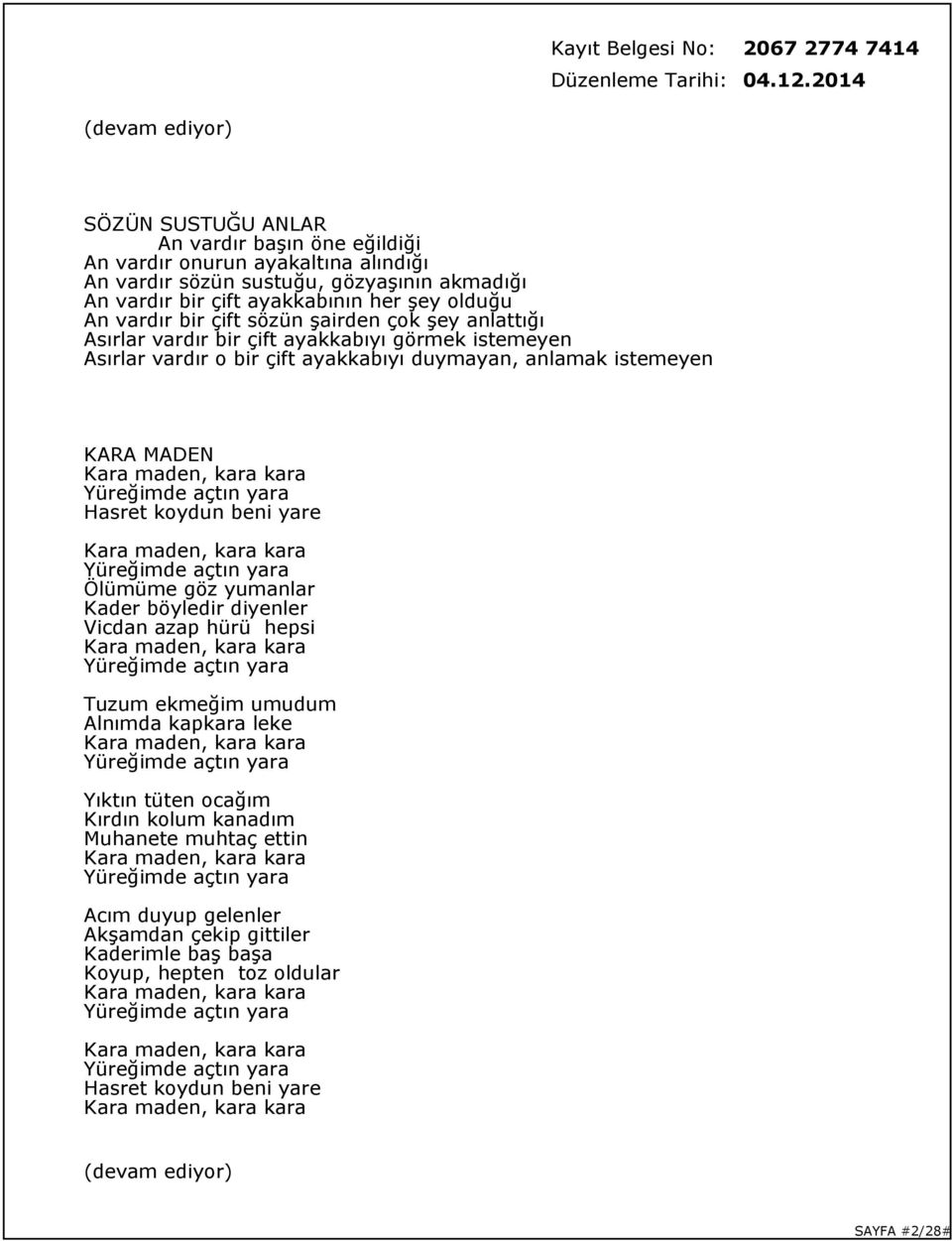 yara Hasret koydun beni yare Kara maden, kara kara Yüreğimde açtın yara Ölümüme göz yumanlar Kader böyledir diyenler Vicdan azap hürü hepsi Kara maden, kara kara Yüreğimde açtın yara Tuzum ekmeğim