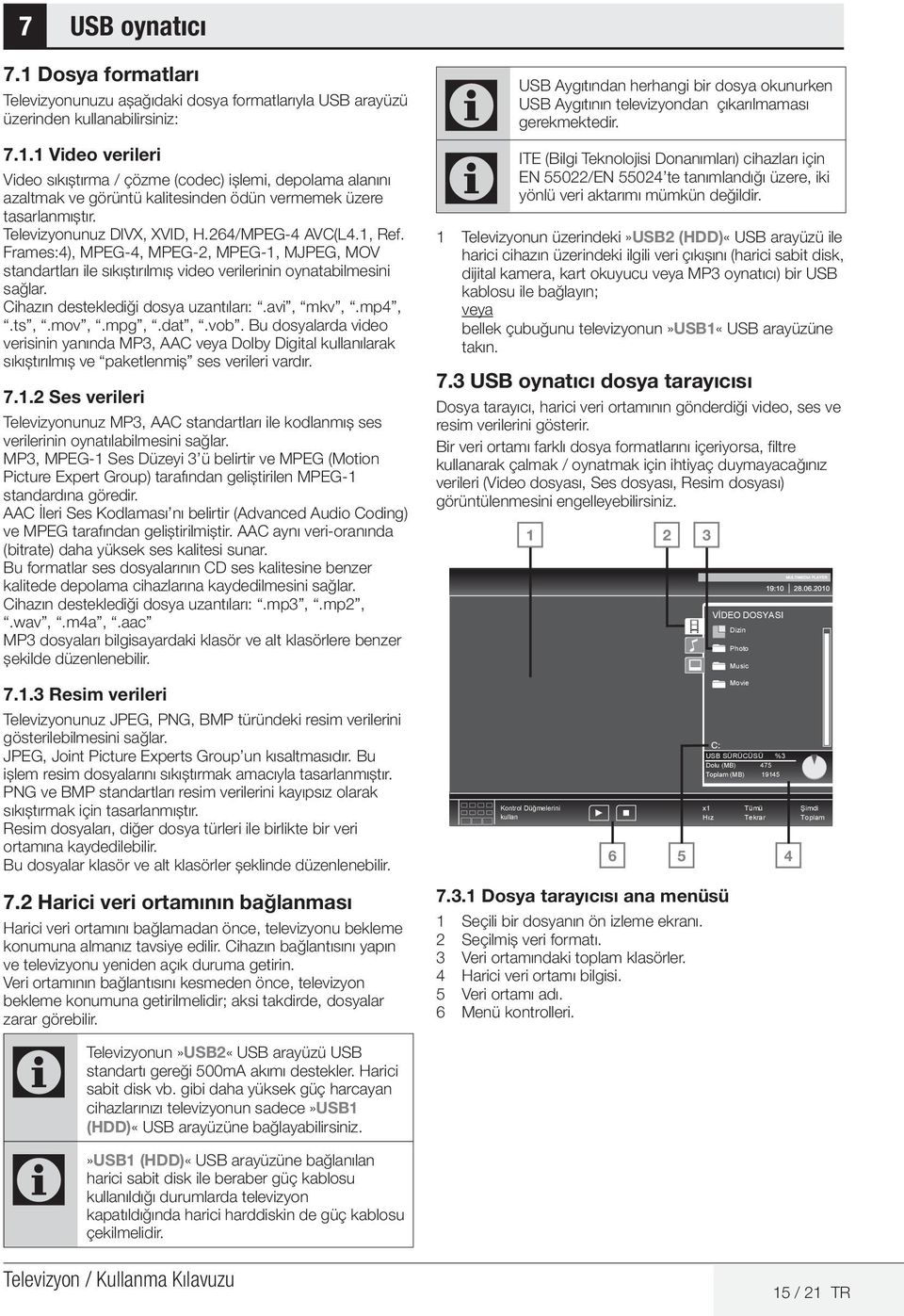 Cihazın desteklediği dosya uzantıları:.avi, mkv,.mp4,.ts,.mov,.mpg,.dat,.vob.