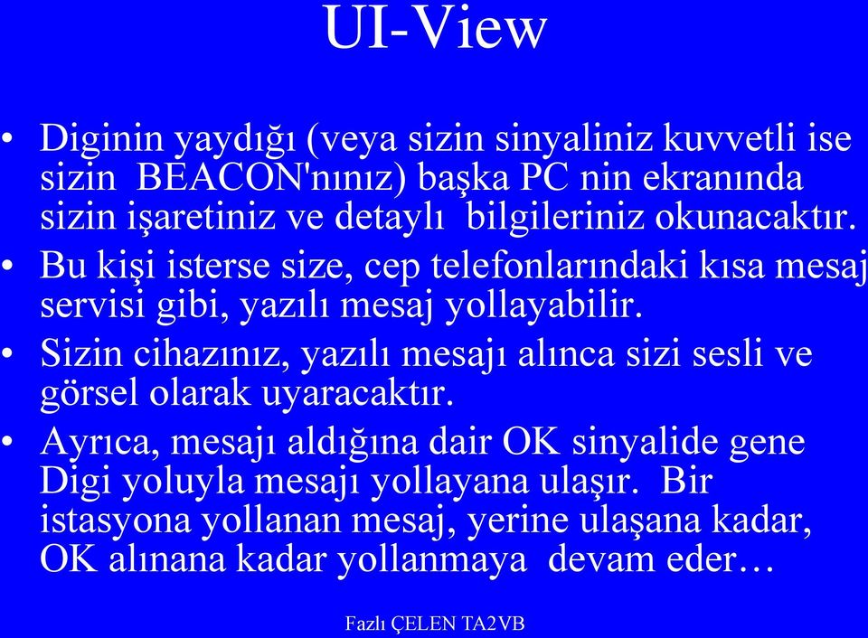 Bu kişi isterse size, cep telefonlarındaki kısa mesaj servisi gibi, yazılı mesaj yollayabilir.