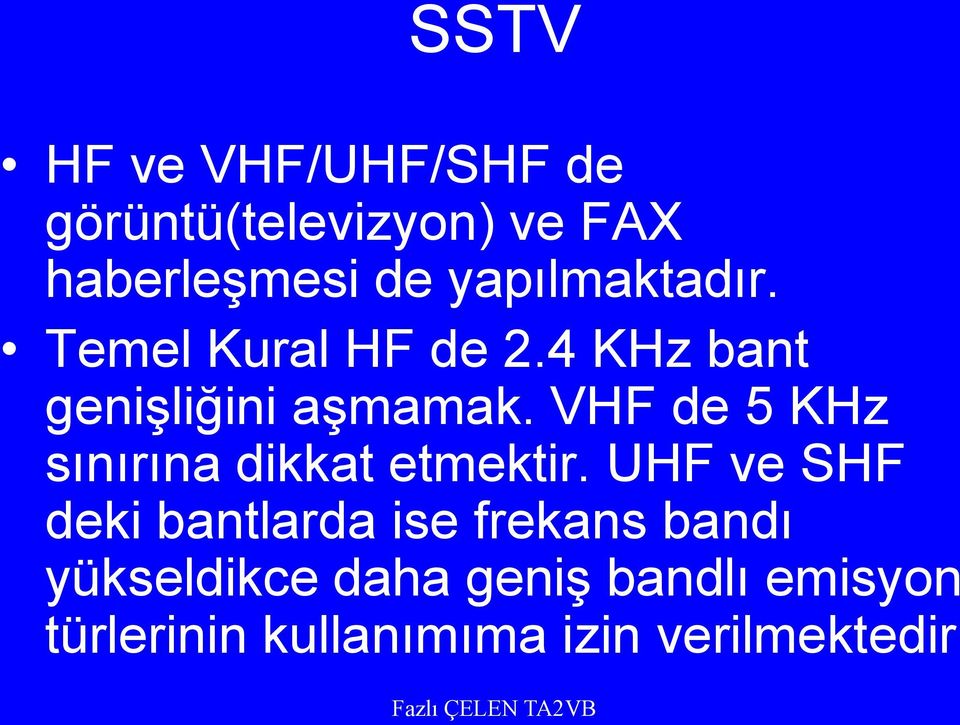 VHF de 5 KHz sınırına dikkat etmektir.