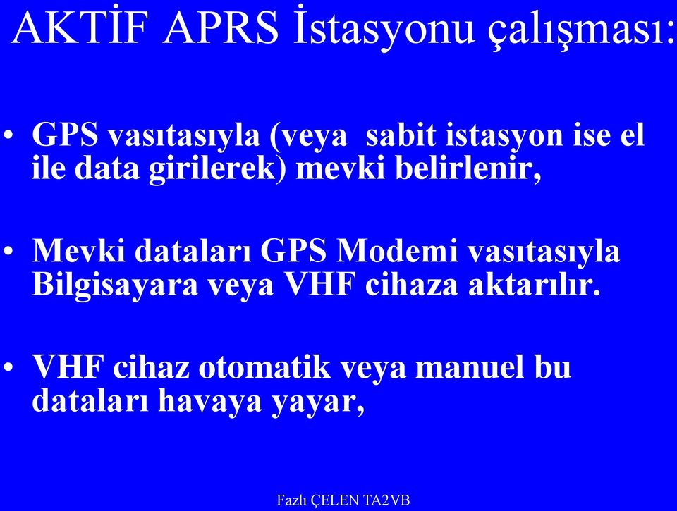 dataları GPS Modemi vasıtasıyla Bilgisayara veya VHF cihaza