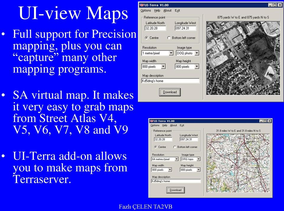 It makes it very easy to grab maps from Street Atlas V4, V5,