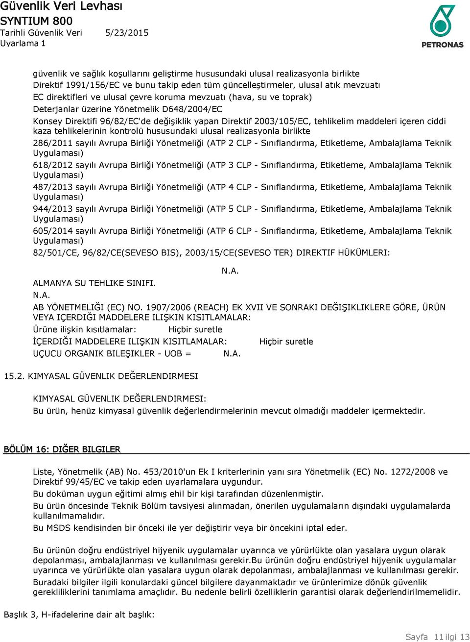 tehlikelerinin kontrolü hususundaki ulusal realizasyonla birlikte 286/2011 sayılı Avrupa Birliği Yönetmeliği (ATP 2 CLP - Sınıflandırma, Etiketleme, Ambalajlama Teknik Uygulaması) 618/2012 sayılı