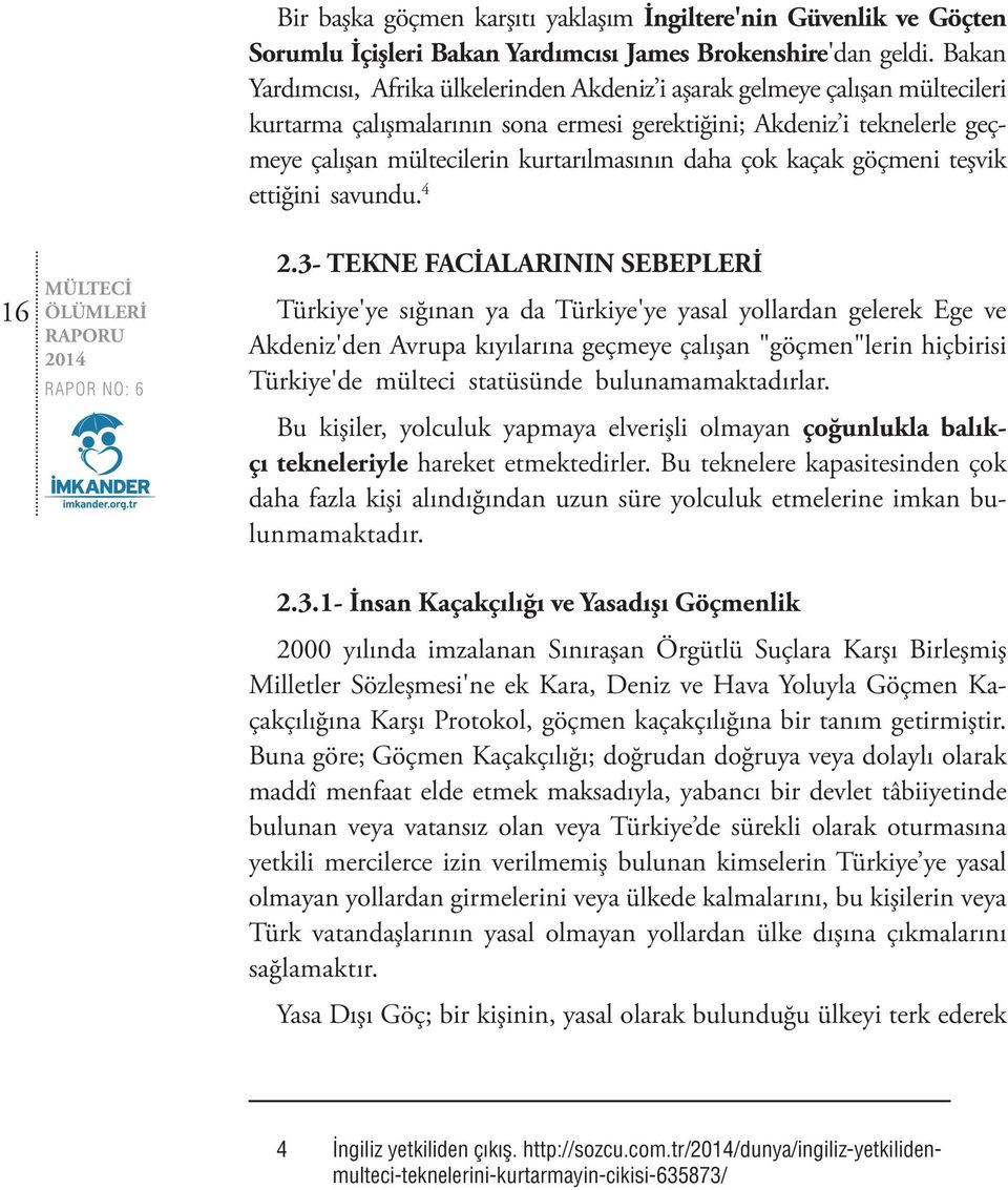 daha çok kaçak göçmeni teşvik ettiğini savundu. 4 16 MÜLTECİ ÖLÜMLERİ RAPORU 2.