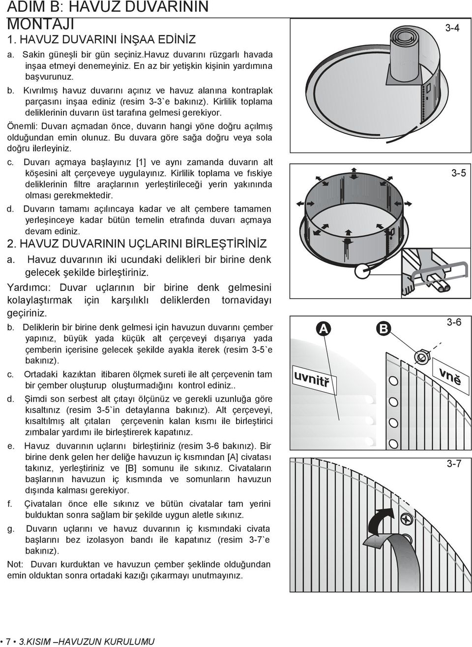 Kirlilik toplama deliklerinin duvarın üst tarafına gelmesi gerekiyor. Önemli: Duvarı açmadan önce, duvarın hangi yöne doğru açılmış olduğundan emin olunuz.