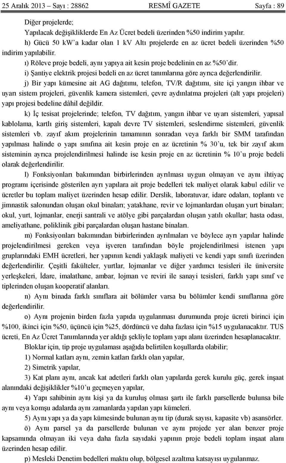 i) Şantiye elektrik projesi bedeli en az ücret tanımlarına göre ayrıca değerlendirilir.