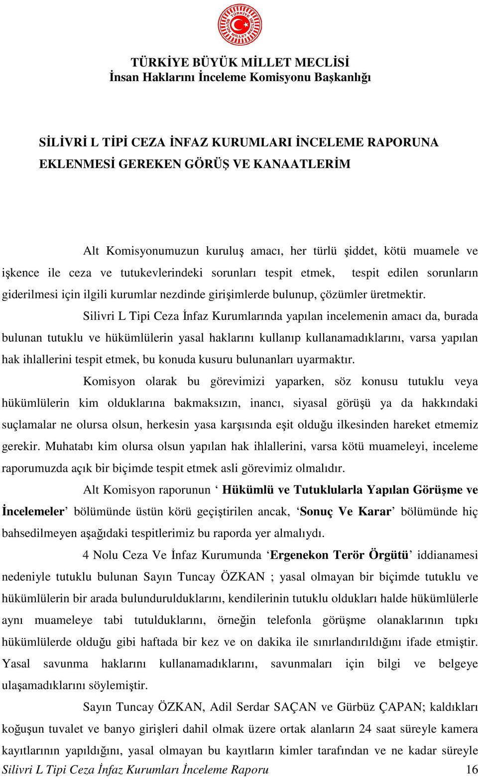 Silivri L Tipi Ceza İnfaz Kurumlarında yapılan incelemenin amacı da, burada bulunan tutuklu ve hükümlülerin yasal haklarını kullanıp kullanamadıklarını, varsa yapılan hak ihlallerini tespit etmek, bu