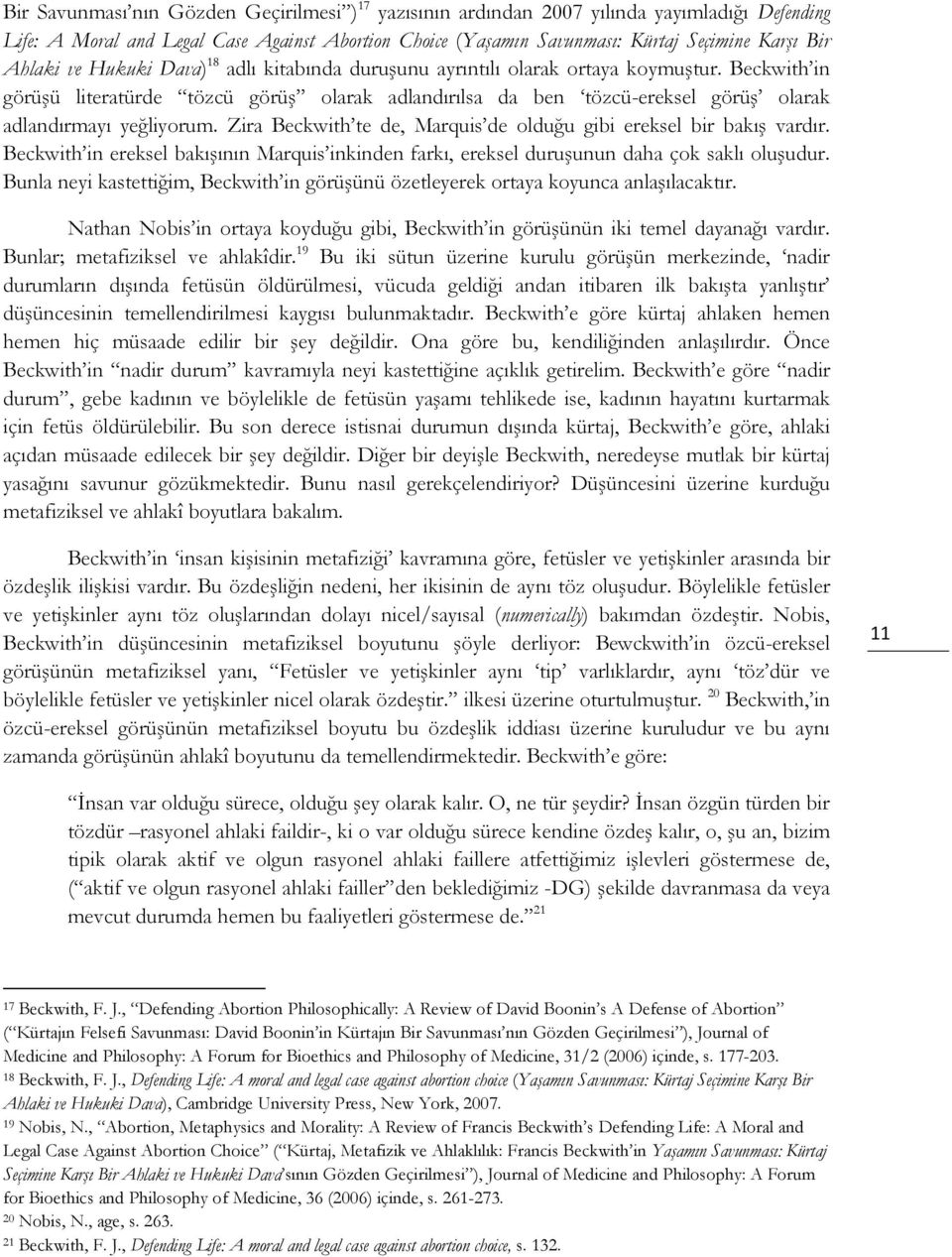 Beckwith in görüşü literatürde tözcü görüş olarak adlandırılsa da ben tözcü-ereksel görüş olarak adlandırmayı yeğliyorum. Zira Beckwith te de, Marquis de olduğu gibi ereksel bir bakış vardır.