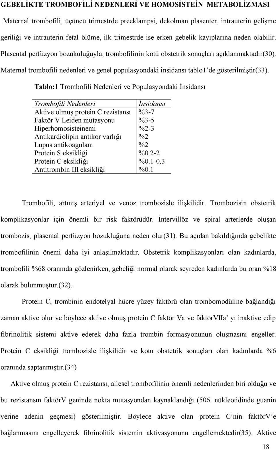 Maternal trombofili nedenleri ve genel populasyondaki insidansı tablo1 de gösterilmiştir(33).