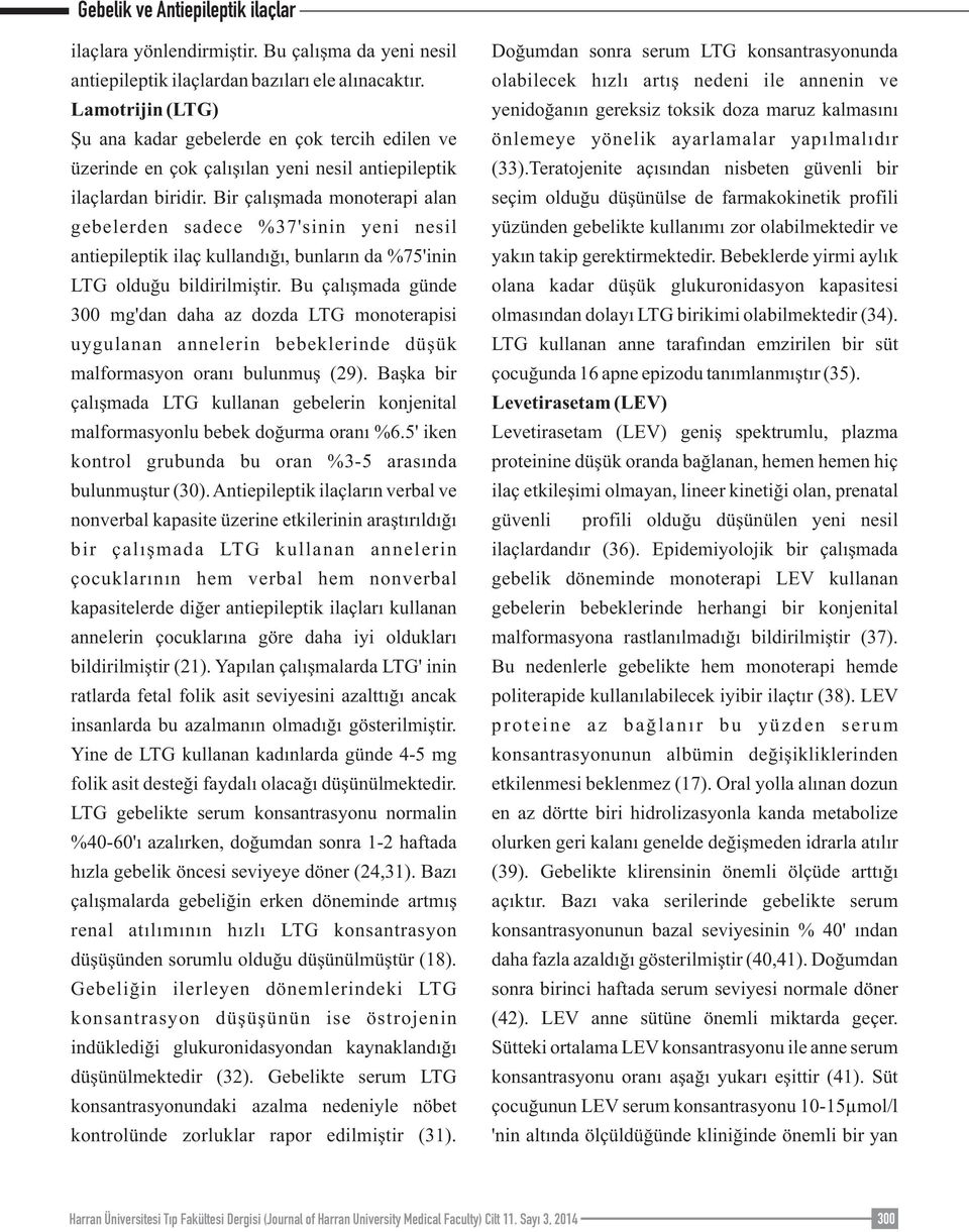 Bir çalışmada monoterapi alan gebelerden sadece %37'sinin yeni nesil antiepileptik ilaç kullandığı, bunların da %75'inin LTG olduğu bildirilmiştir.