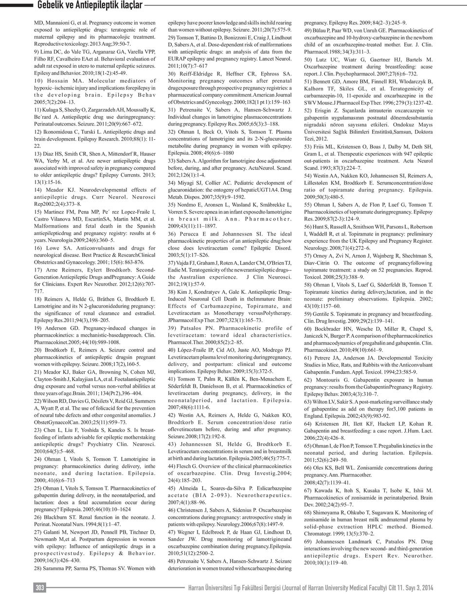 2010;18(1-2):45-49. 10) Hossain MA. Molecular mediators of hypoxic ischemic injury and implications forepilepsy in t h e d e v e l o p i n g b r a i n. E p i l e p s y B e h a v 2005;7(2):204 13.