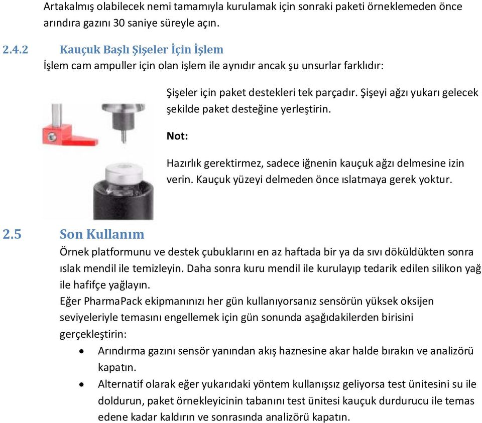 Şişeyi ağzı yukarı gelecek şekilde paket desteğine yerleştirin. Not: Hazırlık gerektirmez, sadece iğnenin kauçuk ağzı delmesine izin verin. Kauçuk yüzeyi delmeden önce ıslatmaya gerek yoktur. 2.