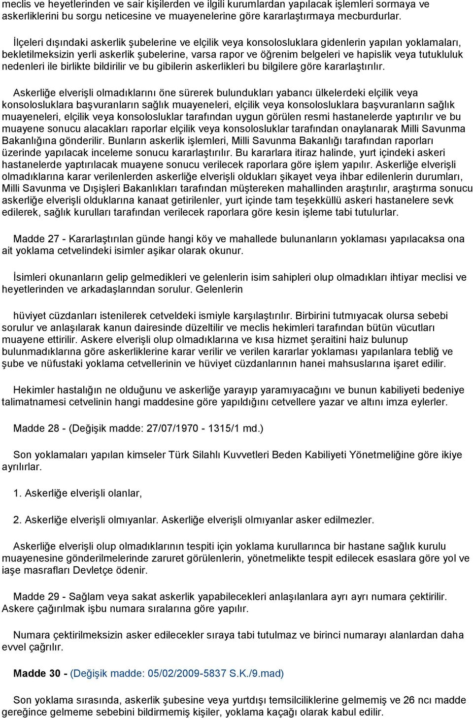 tutukluluk nedenleri ile birlikte bildirilir ve bu gibilerin askerlikleri bu bilgilere göre kararlaştırılır.