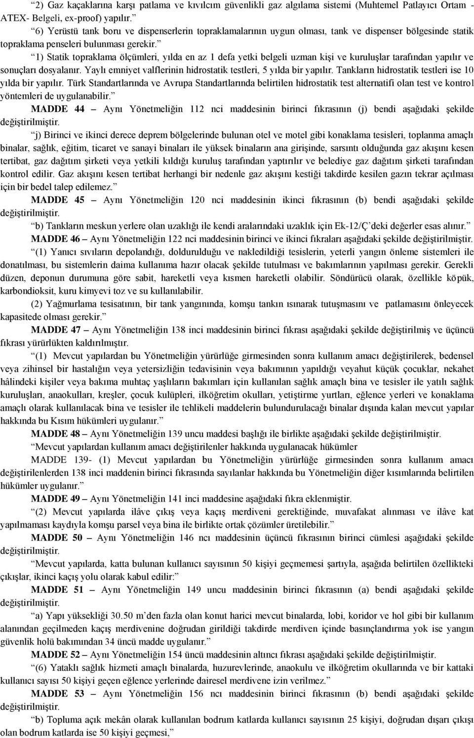 1) Statik topraklama ölçümleri, yılda en az 1 defa yetki belgeli uzman kiģi ve kuruluģlar tarafından yapılır ve sonuçları dosyalanır.