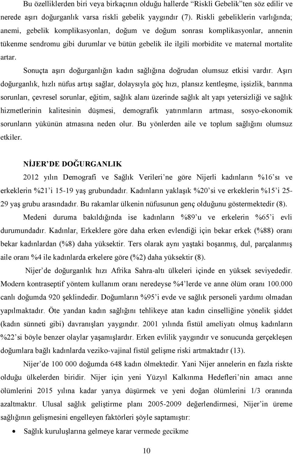 mortalite artar. Sonuçta aģırı doğurganlığın kadın sağlığına doğrudan olumsuz etkisi vardır.