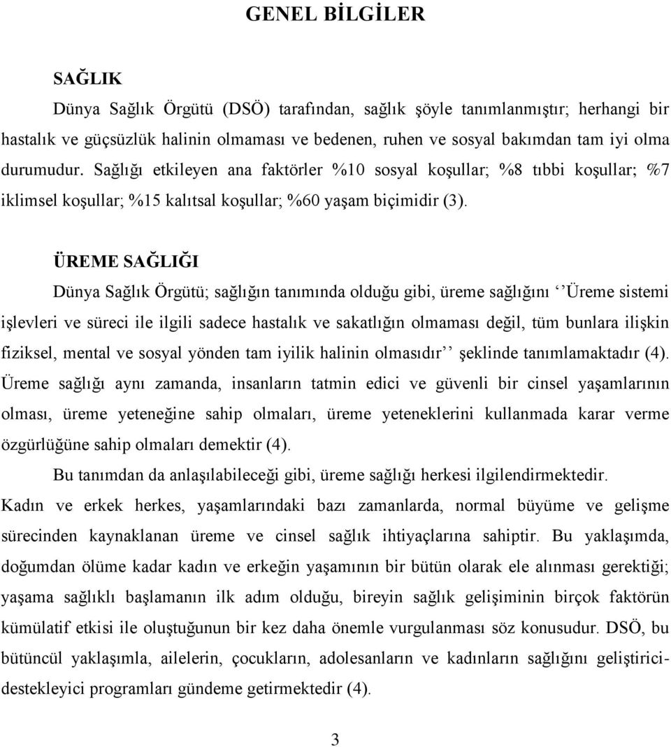 ÜREME SAĞLIĞI Dünya Sağlık Örgütü; sağlığın tanımında olduğu gibi, üreme sağlığını Üreme sistemi iģlevleri ve süreci ile ilgili sadece hastalık ve sakatlığın olmaması değil, tüm bunlara iliģkin