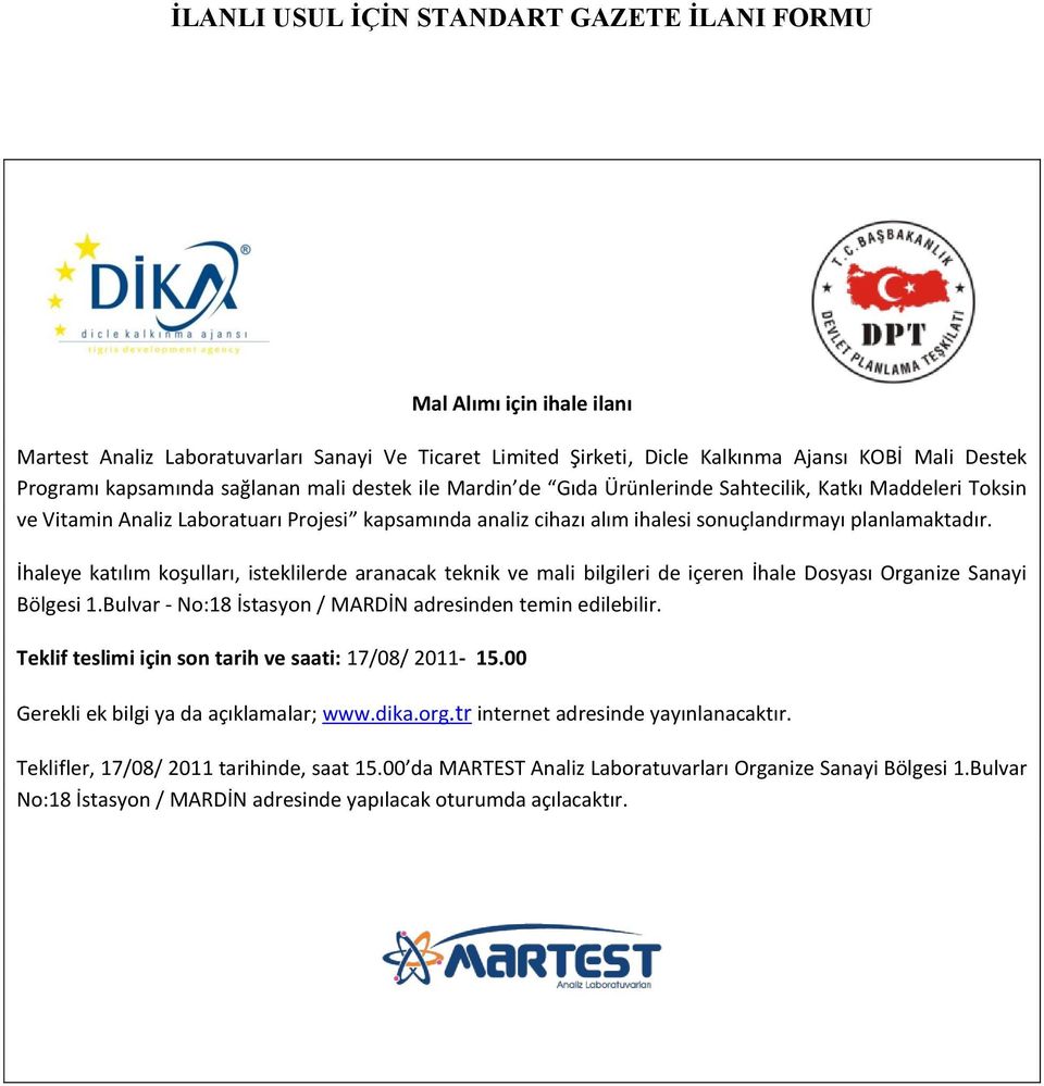 İhaleye katılım koşulları, isteklilerde aranacak teknik ve mali bilgileri de içeren İhale Dosyası Organize Sanayi Bölgesi 1.Bulvar - No:18 İstasyon / MARDİN adresinden temin edilebilir.