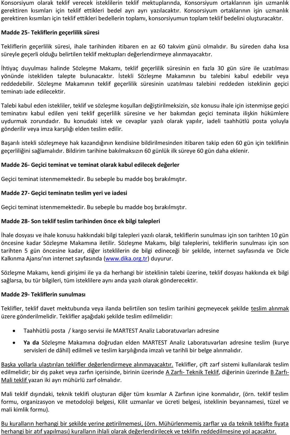 Madde 25- Tekliflerin geçerlilik süresi Tekliflerin geçerlilik süresi, ihale tarihinden itibaren en az 60 takvim günü olmalıdır.