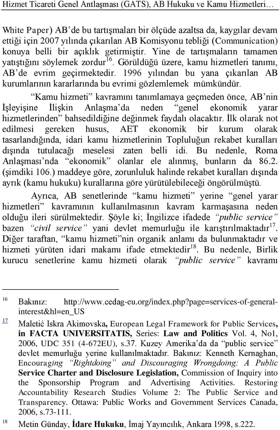 1996 yılından bu yana çıkarılan AB kurumlarının kararlarında bu evrimi gözlemlemek mümkündür.