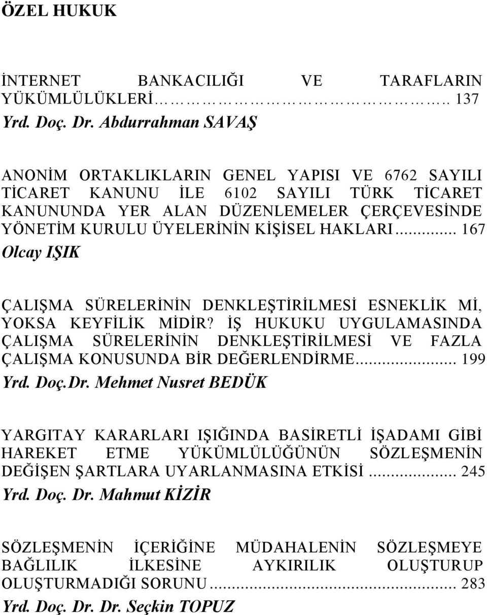 .. 167 Olcay IŞIK ÇALIġMA SÜRELERĠNĠN DENKLEġTĠRĠLMESĠ ESNEKLĠK MĠ, YOKSA KEYFĠLĠK MĠDĠR? Ġġ HUKUKU UYGULAMASINDA ÇALIġMA SÜRELERĠNĠN DENKLEġTĠRĠLMESĠ VE FAZLA ÇALIġMA KONUSUNDA BĠR DEĞERLENDĠRME.