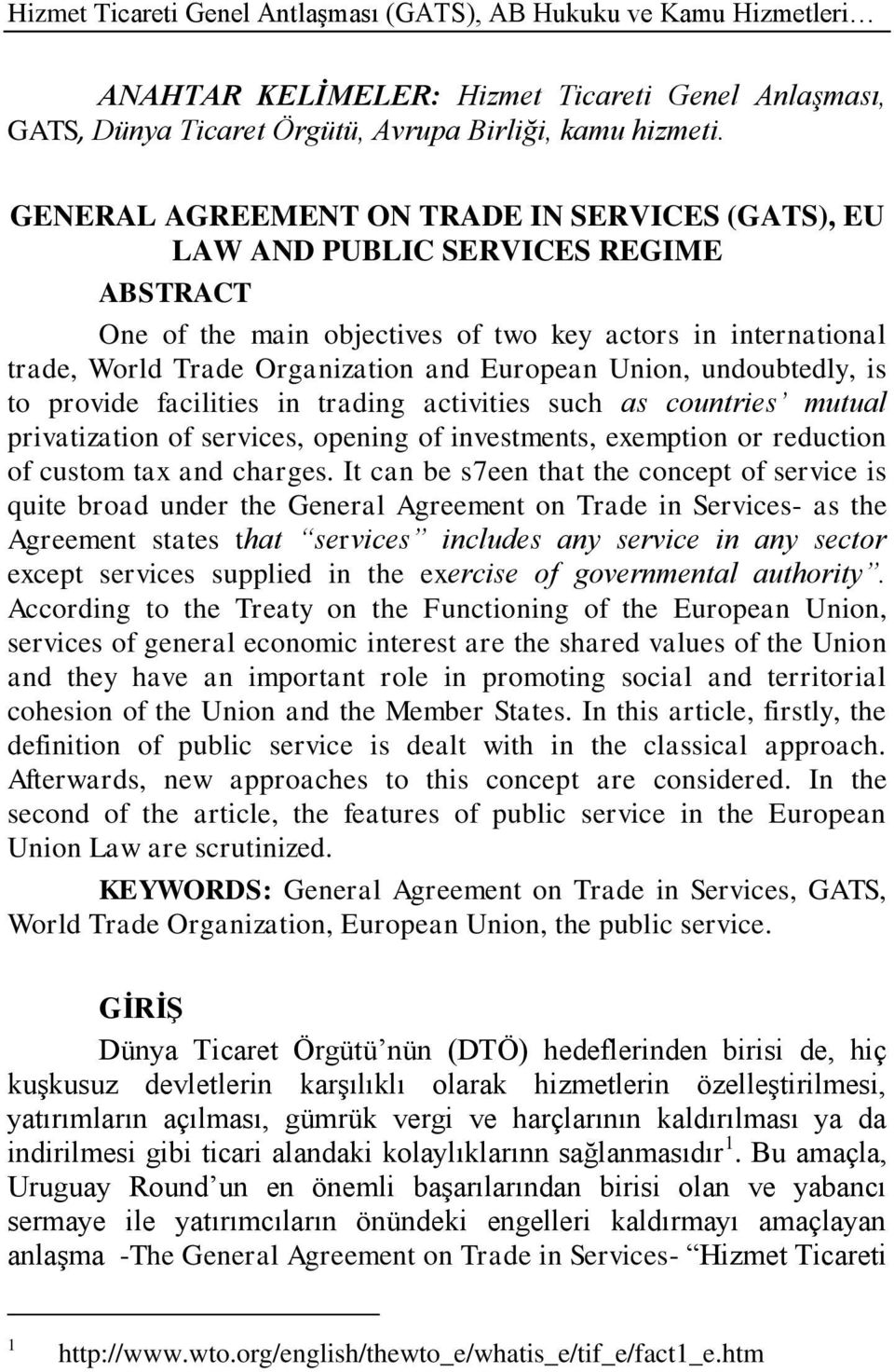 Union, undoubtedly, is to provide facilities in trading activities such as countries mutual privatization of services, opening of investments, exemption or reduction of custom tax and charges.