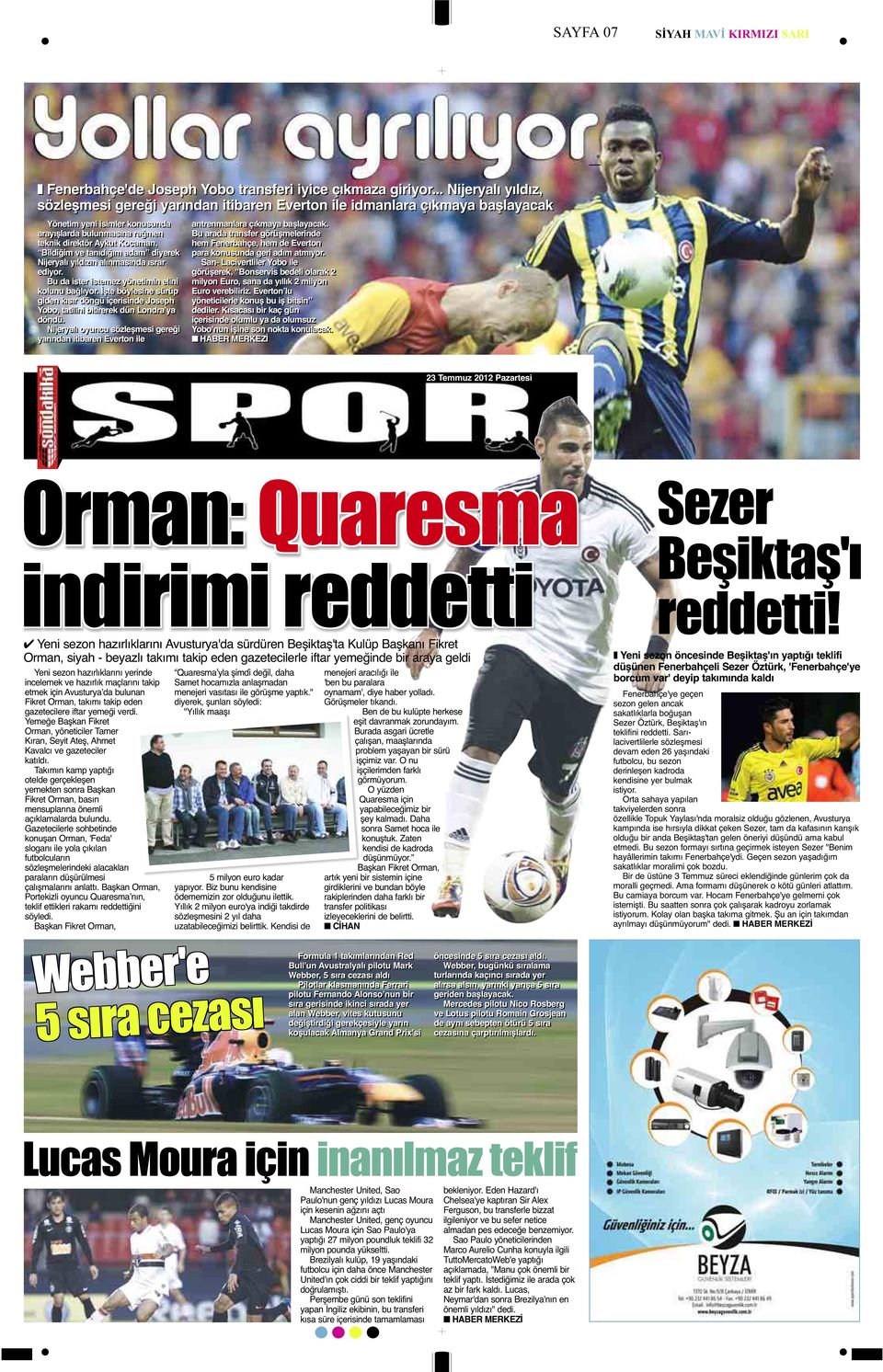 arayışlarda bulunmasına rağmen Bu arada transfer görüşmelerinde teknik direktör Aykut Kocaman, hem Fenerbahçe, hem de Everton Bildiğim ve tanıdığım adam diyerek para konusunda geri adım atmıyor.