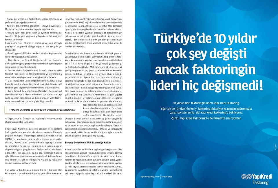 Kurumumuzun, TBMM ye sunmak ve kamuoyuyla paylaşmakla görevli olduğu raporlar ise aşağıda yer almaktadır; Genel Uygunluk Bildirimi: Merkezi yönetim kapsamındaki kamu idareleri için hazırlanacaktır.