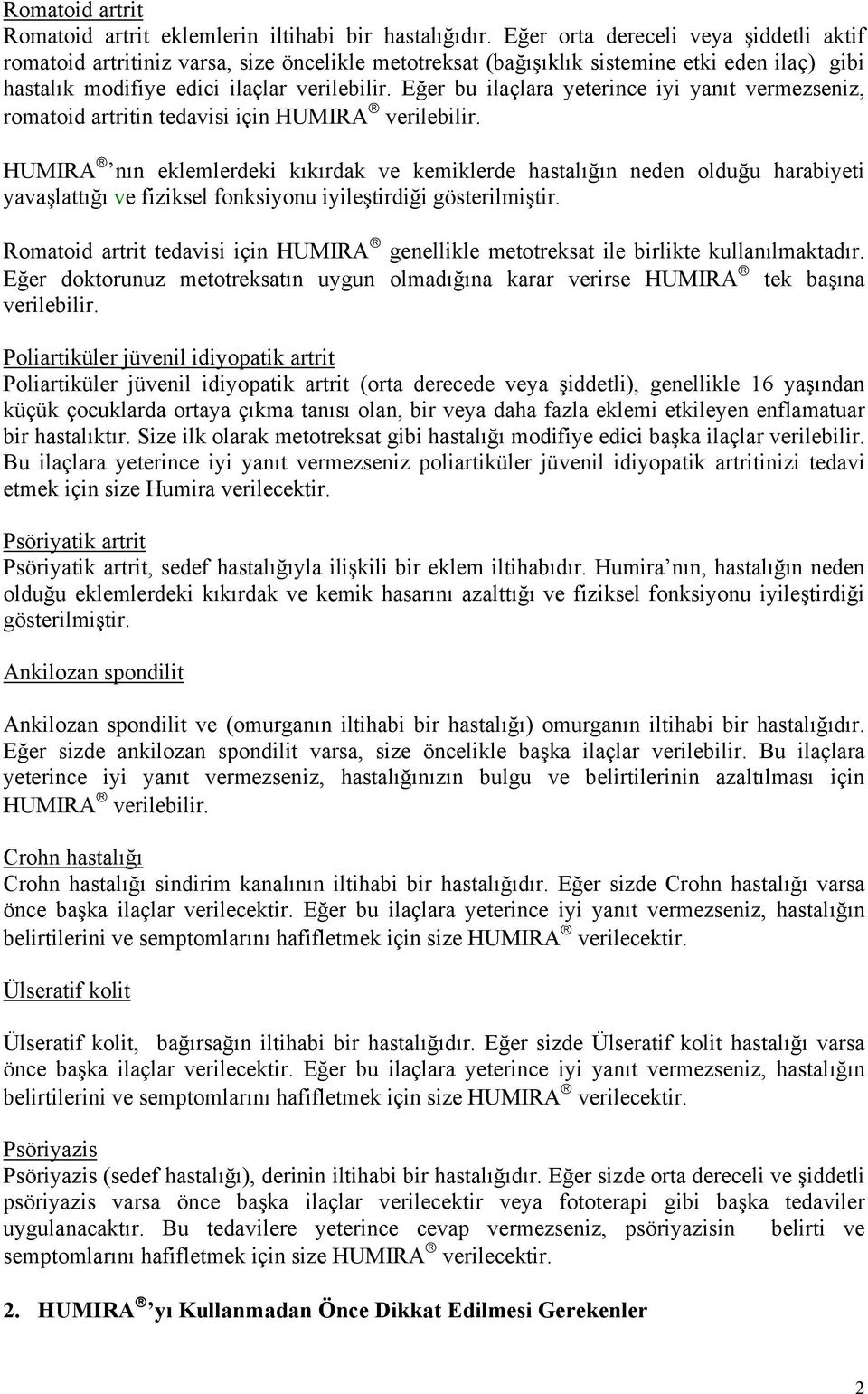 Eğer bu ilaçlara yeterince iyi yanıt vermezseniz, romatoid artritin tedavisi için HUMIRA verilebilir.