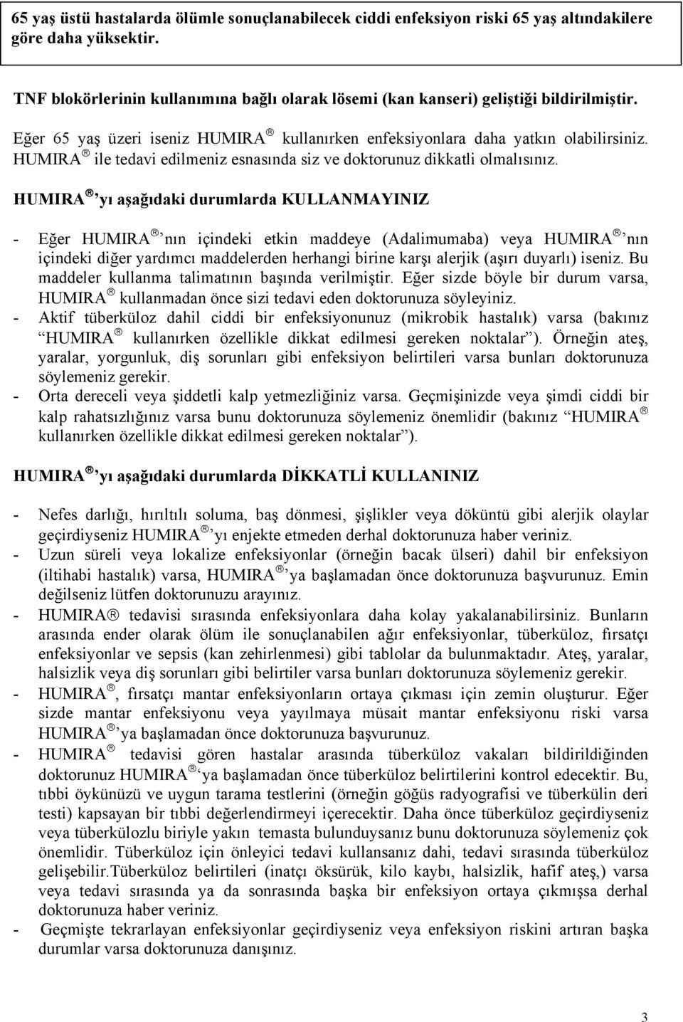 HUMIRA ile tedavi edilmeniz esnasında siz ve doktorunuz dikkatli olmalısınız.