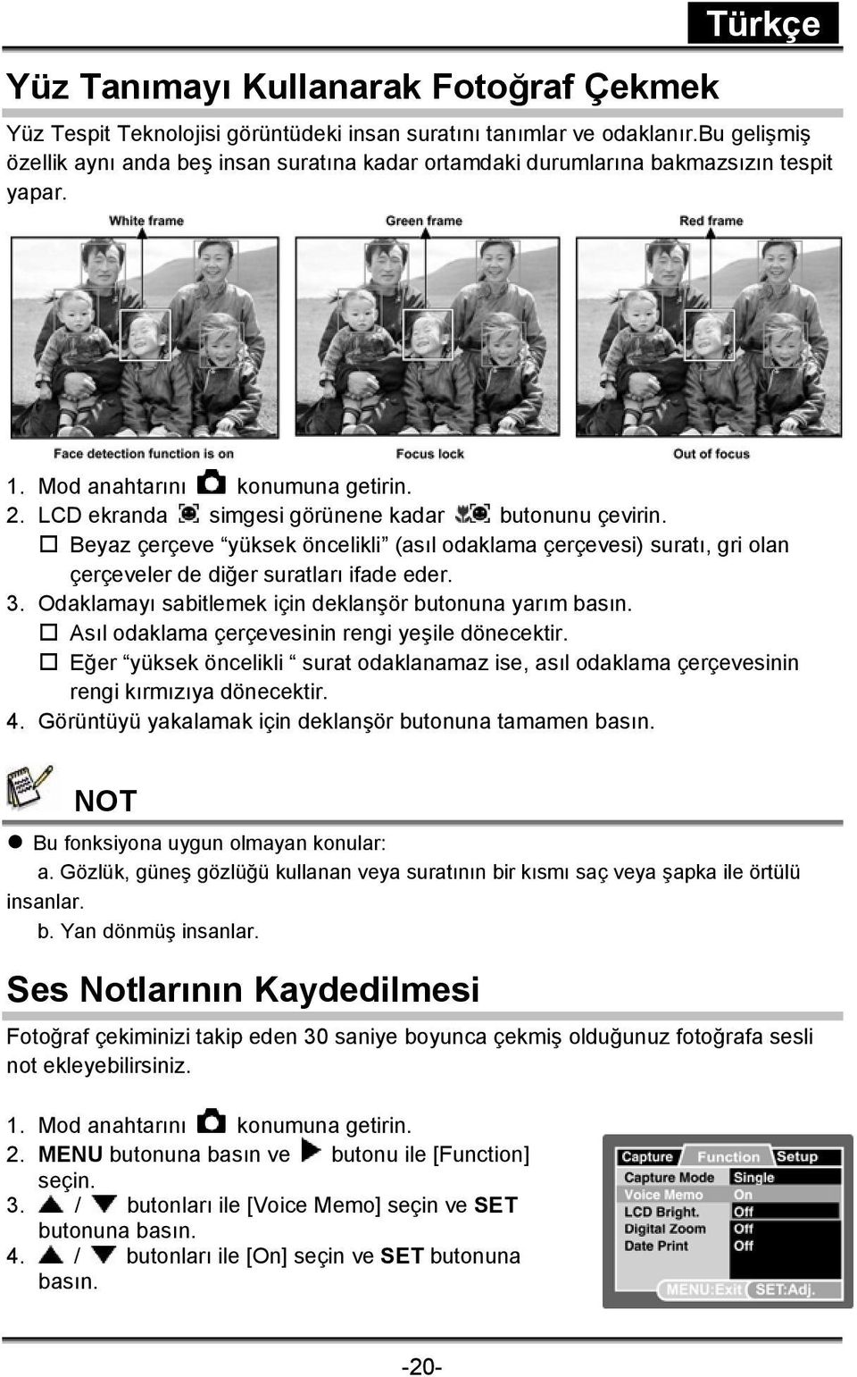 Beyaz çerçeve yüksek öncelikli (asıl odaklama çerçevesi) suratı, gri olan çerçeveler de diğer suratları ifade eder. 3. Odaklamayı sabitlemek için deklanşör butonuna yarım basın.