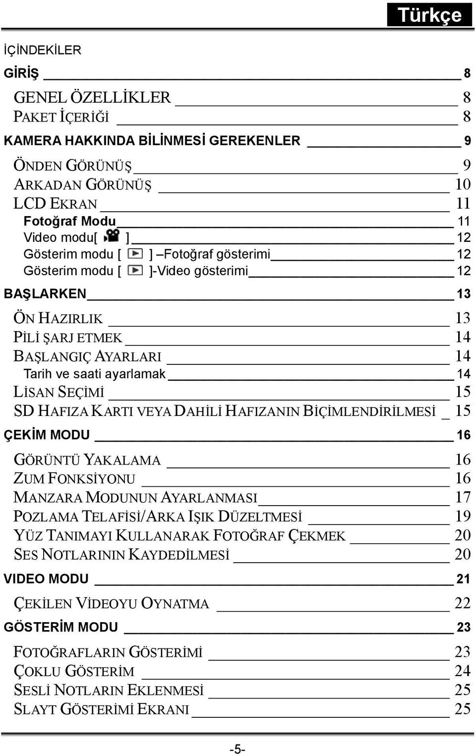 DAHİLİ HAFIZANIN BİÇİMLENDİRİLMESİ _15 ÇEKİM MODU 16 GÖRÜNTÜ YAKALAMA 16 ZUM FONKSİYONU 16 MANZARA MODUNUN AYARLANMASI 17 POZLAMA TELAFİSİ/ARKA IŞIK DÜZELTMESİ 19 YÜZ TANIMAYI KULLANARAK FOTOĞRAF