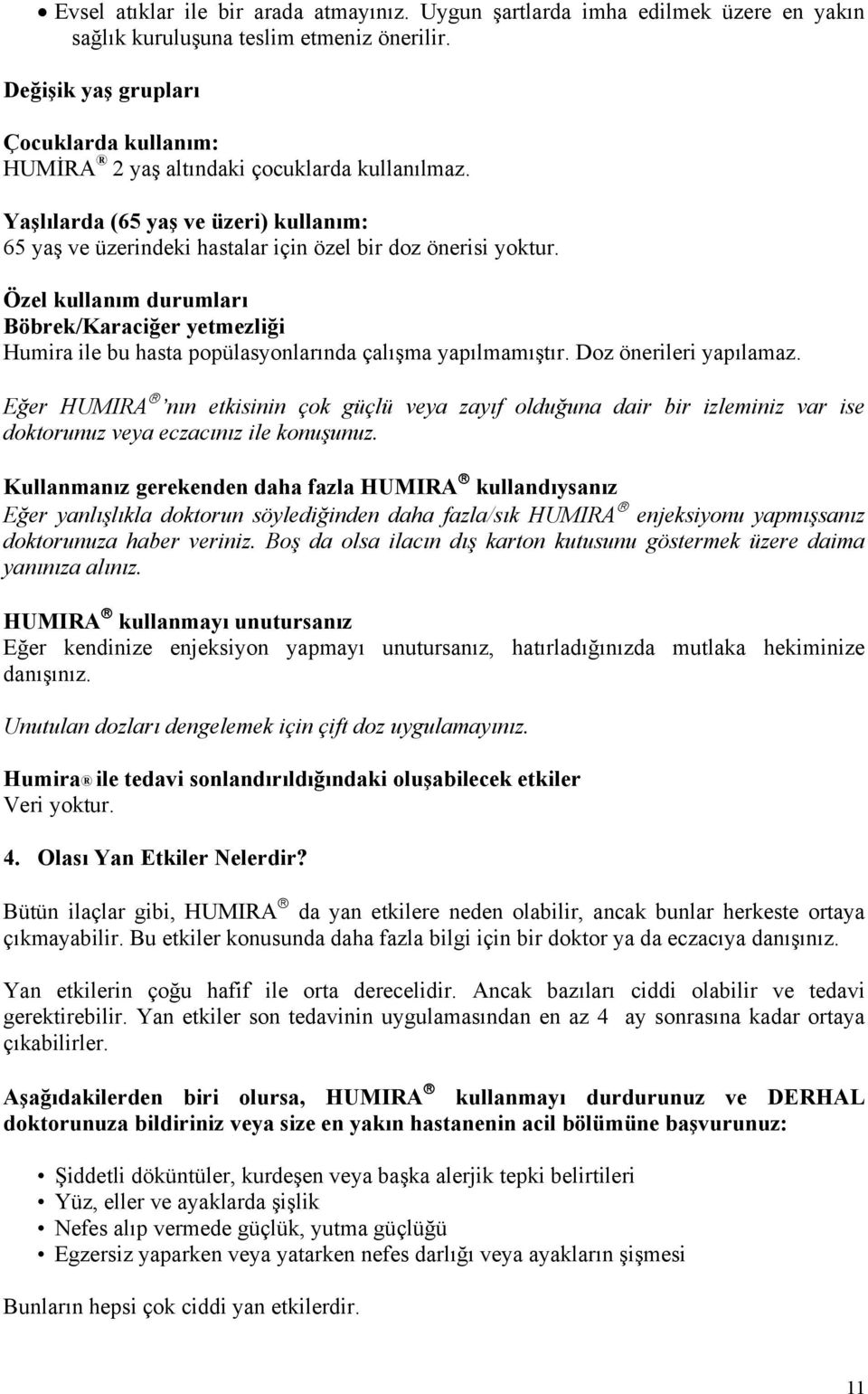 Özel kullanım durumları Böbrek/Karaciğer yetmezliği Humira ile bu hasta popülasyonlarında çalışma yapılmamıştır. Doz önerileri yapılamaz.