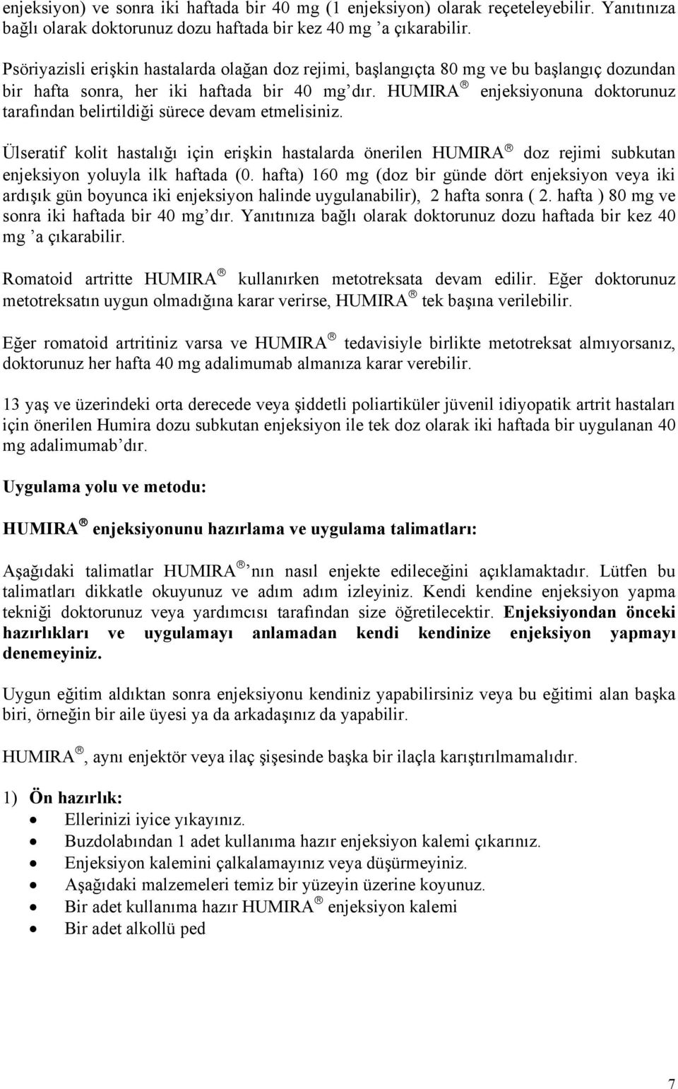 HUMIRA enjeksiyonuna doktorunuz tarafından belirtildiği sürece devam etmelisiniz.