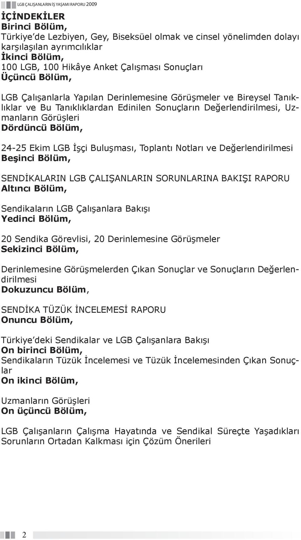 Buluşması, Toplantı Notları ve Değerlendirilmesi Beşinci Bölüm, SENDİKALARIN LGB ÇALIŞANLARIN SORUNLARINA BAKIŞI RAPORU Altıncı Bölüm, Sendikaların LGB Çalışanlara Bakışı Yedinci Bölüm, 20 Sendika