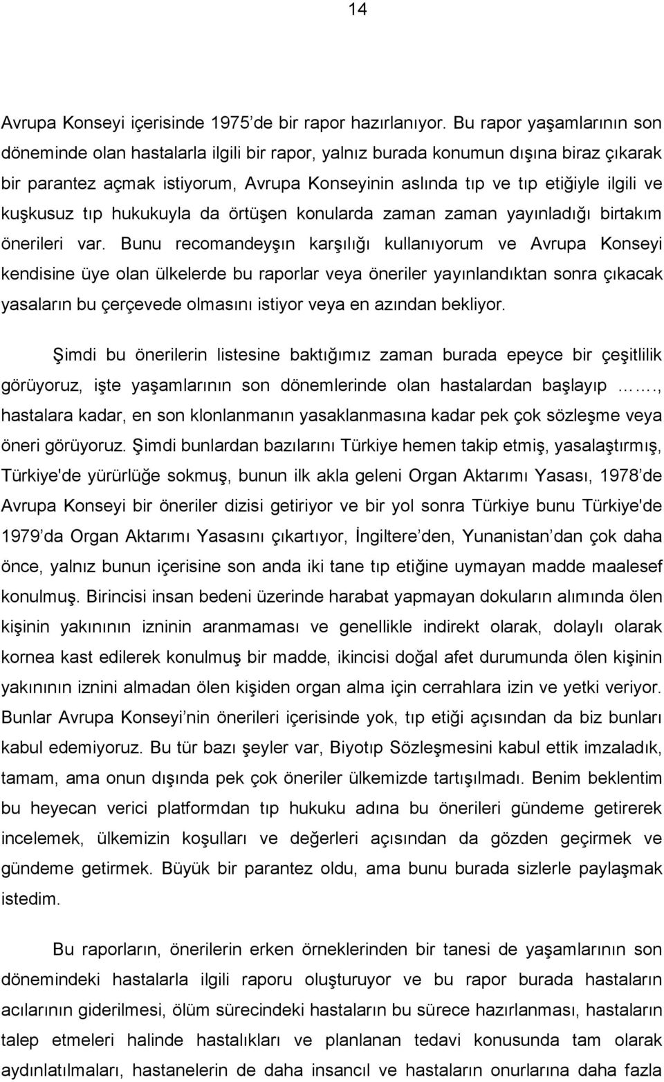 kuşkusuz tıp hukukuyla da örtüşen konularda zaman zaman yayınladığı birtakım önerileri var.