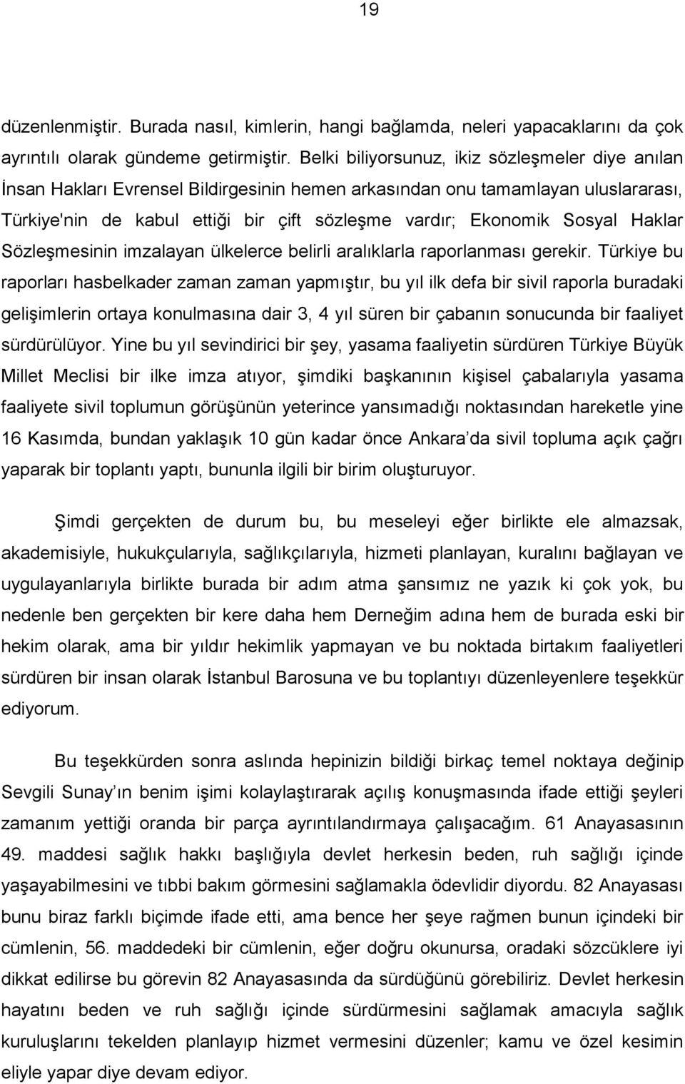 Sosyal Haklar Sözleşmesinin imzalayan ülkelerce belirli aralıklarla raporlanması gerekir.