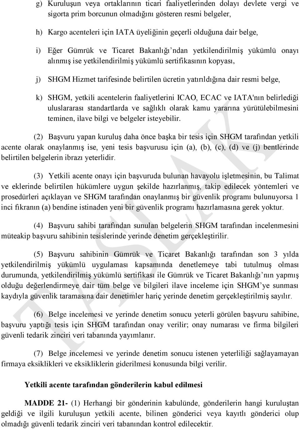 dair resmi belge, k) SHGM, yetkili acentelerin faaliyetlerini ICAO, ECAC ve IATA'nın belirlediği uluslararası standartlarda ve sağlıklı olarak kamu yararına yürütülebilmesini teminen, ilave bilgi ve